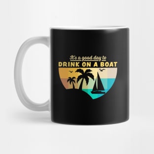 Its A Good Day To Drink On A Boat Mug